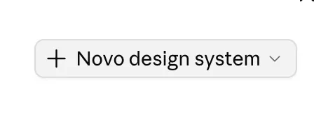 Botão + Novo design system